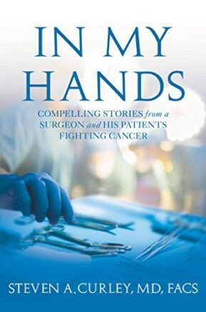 Book Summary In My Hands: Compelling Stories from a Surgeon and His Patients Fighting Cancer