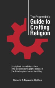 Book Summary The Pragmatist’s Guide to Crafting Religion: A playbook for sculpting cultures that overcome demographic collapse & facilitate long-term human flourishing