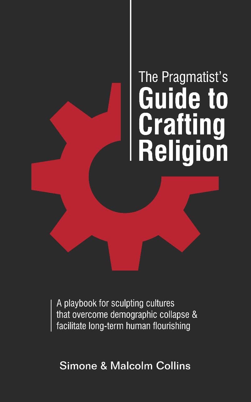 Book Summary The Pragmatist’s Guide to Crafting Religion: A playbook for sculpting cultures that overcome demographic collapse & facilitate long-term human flourishing