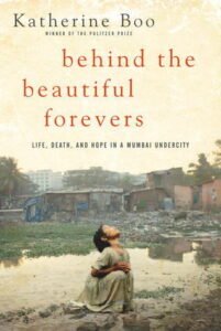 Book Summary Behind the Beautiful Forevers: Life, Death, and Hope in a Mumbai Undercity