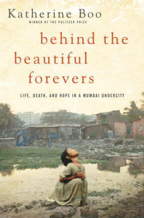 Book Summary Behind the Beautiful Forevers: Life, Death, and Hope in a Mumbai Undercity