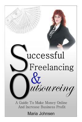 Book Summary Successful Freelancing And Outsourcing: A Guide To Make Money Online And Increase Business Profit