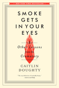 Book Summary Smoke Gets in Your Eyes & Other Lessons from the Crematory