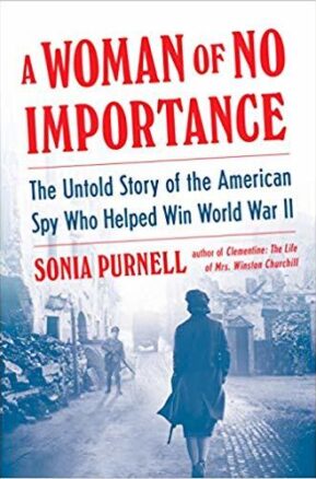 Book Summary A Woman of No Importance: The Untold Story of the American Spy Who Helped Win World War II