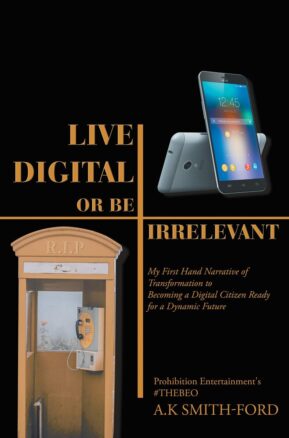 Book Summary Live Digital or Be Irrelevant: My Firsthand Narrative of Transformation to Becoming a Digital Citizen Ready for a Dynamic Future