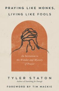 Book Summary Praying Like Monks, Living Like Fools: An Invitation to the Wonder and Mystery of Prayer
