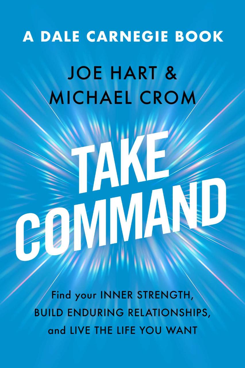 Book Summary Take Command: Find Your Inner Strength, Build Enduring Relationships, and Live the Life You Want