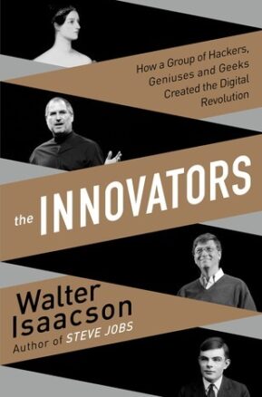 Book Summary The Innovators: How a Group of Hackers, Geniuses and Geeks Created the Digital Revolution