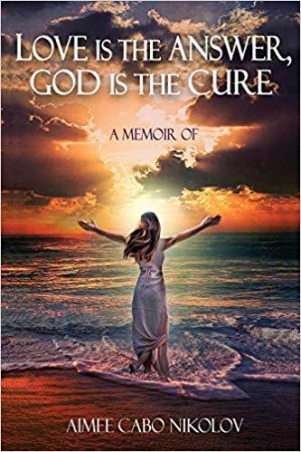 Book Summary Love is the Answer, God is the Cure: A True Story of Abuse, Betrayal and Unconditional Love
