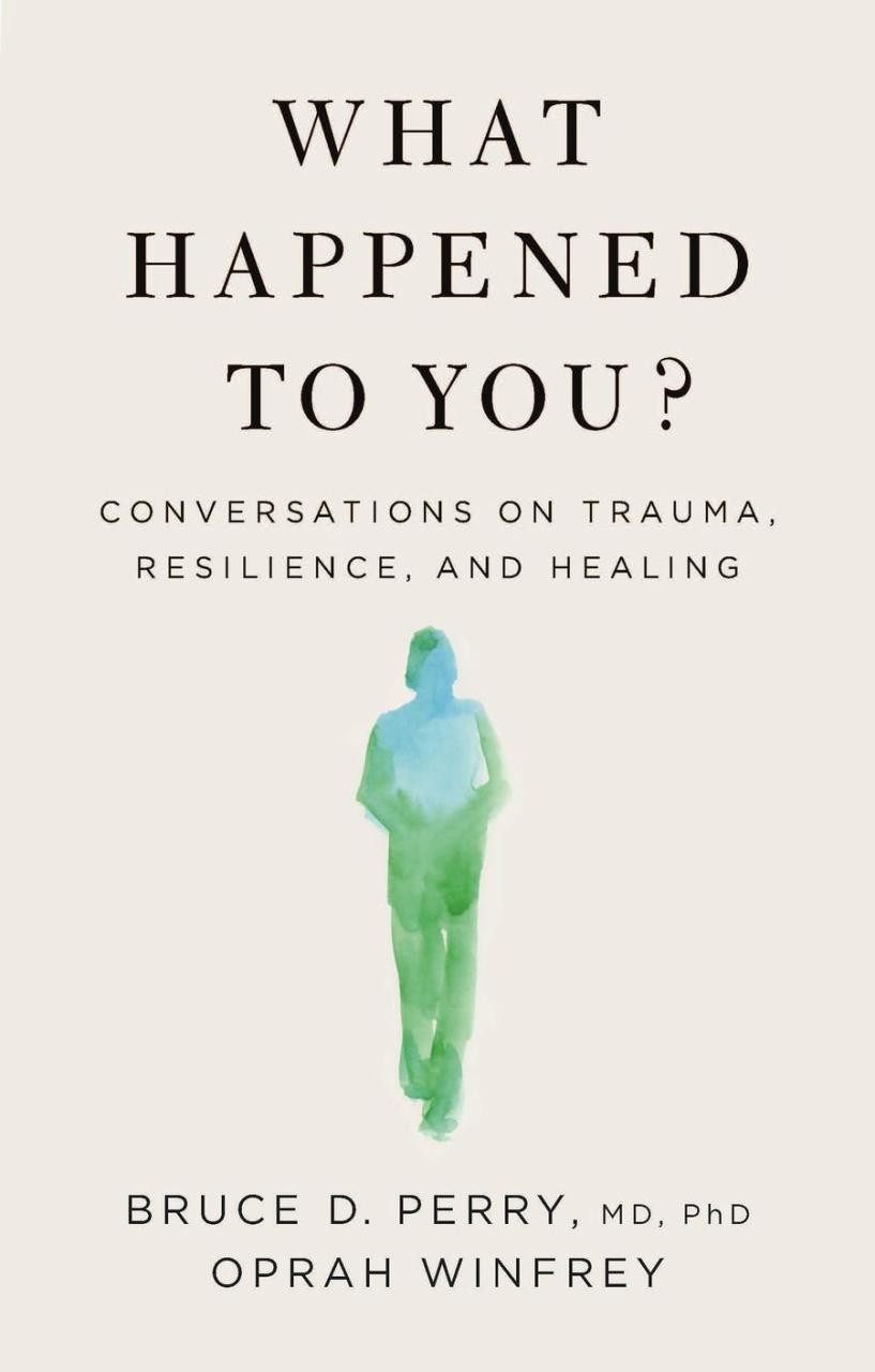 Book Summary What Happened To You?: Conversations on Trauma, Resilience, and Healing