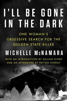 Book Summary I'll Be Gone in the Dark: One Woman's Obsessive Search for the Golden State Killer
