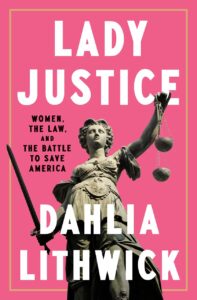 Book Summary Lady Justice: Women, the Law, and the Battle to Save America