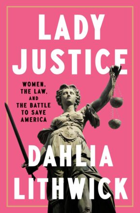 Book Summary Lady Justice: Women, the Law, and the Battle to Save America