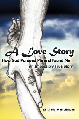 Book Summary A Love Story How God Pursued Me and Found Me: An Impossibly True Story
