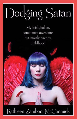 Book Summary Dodging Satan: My Irish/Italian, Sometimes Awesome, But Mostly Creepy, Childhood