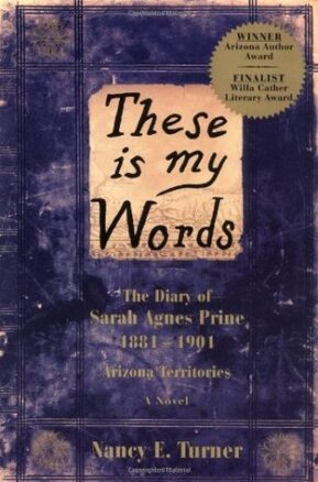 Book Summary These Is My Words: The Diary of Sarah Agnes Prine, 1881-1901, Arizona Territories