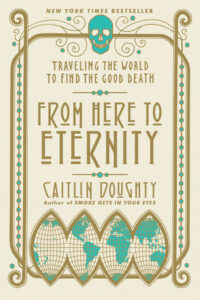 Book Summary From Here to Eternity: Traveling the World to Find the Good Death