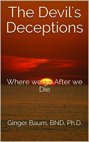 Book Summary The Devil's Deceptions: Where we go After we Die
