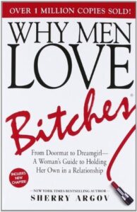 Book Summary Why Men Love Bitches: From Doormat to Dreamgirl―A Woman's Guide to Holding Her Own in a Relationship
