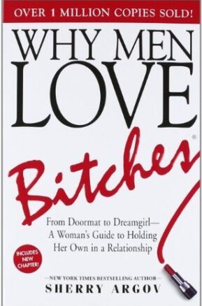 Book Summary Why Men Love Bitches: From Doormat to Dreamgirl―A Woman's Guide to Holding Her Own in a Relationship
