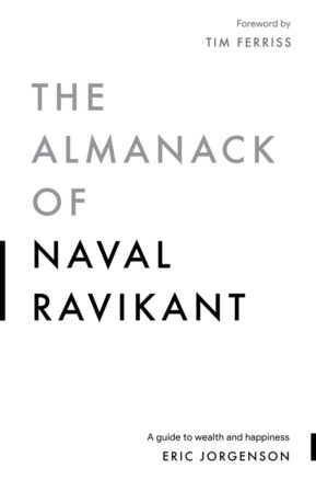 Book Summary The Almanack of Naval Ravikant: A Guide to Wealth and Happiness