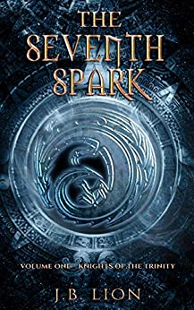 Book Summary The Seventh Spark: Volume One – Knights of the Trinity