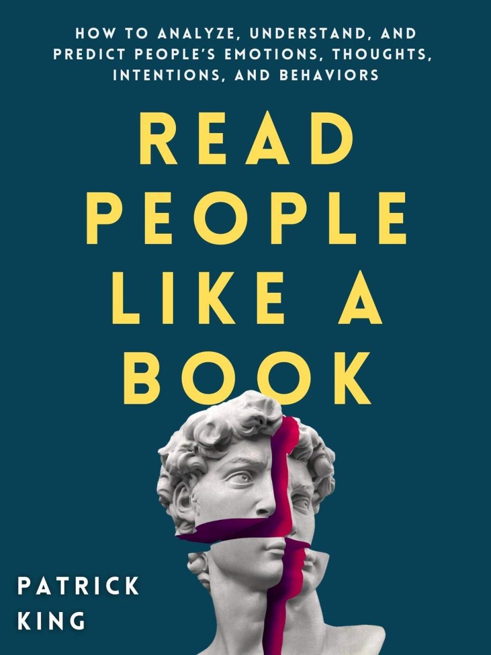 Book Summary Read People Like a Book: How to Analyze, Understand, and Predict People’s Emotions, Thoughts, Intentions, and Behaviors
