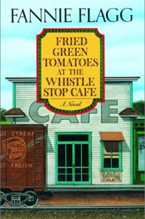 Book Summary Fried Green Tomatoes at the Whistle Stop Cafe