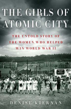 Book Summary The Girls of Atomic City: The Untold Story of the Women Who Helped Win World War II