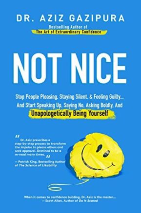 Book Summary Not Nice: Stop People Pleasing, Staying Silent, & Feeling Guilty... And Start Speaking Up, Saying No, Asking Boldly, And Unapologetically Being Yourself