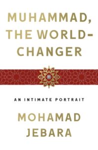 Book Summary Muhammad, the World-Changer: An Intimate Portrait