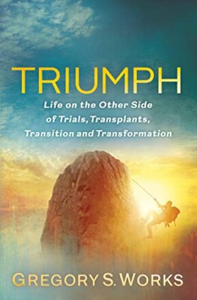 Book Summary Triumph: Life on the Other Side of Trials, Transplants, Transition and Transformation