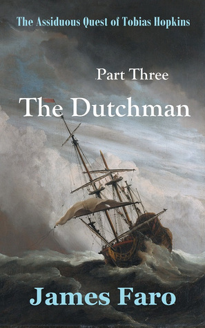 Book Summary The Assiduous Quest of Tobias Hopkins: Part Three: The Dutchman