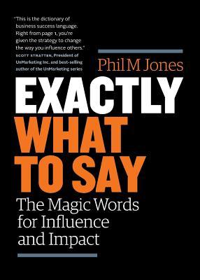 Book Summary Exactly What to Say: The Magic Words for Influence and Impact