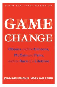 Book Summary Game Change: Obama and the Clintons, McCain and Palin, and the Race of a Lifetime