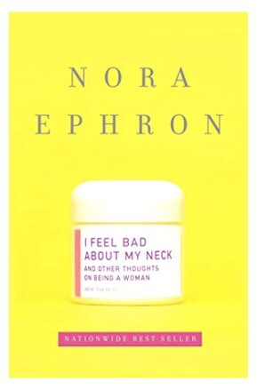 Book Summary I Feel Bad About My Neck, And Other Thoughts on Being a Woman
