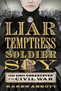 Book Summary Liar, Temptress, Soldier, Spy: Four Women Undercover in the Civil War