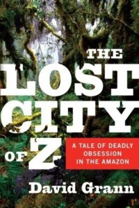 Book Summary The Lost City of Z: A Tale of Deadly Obsession in the Amazon
